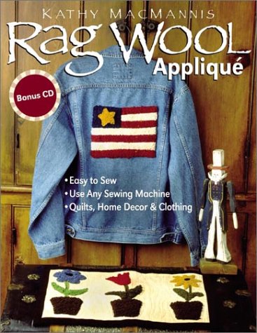 Rag Wool Applique: Easy to Sew : Use Any Sewing Machine : Quilts, Home Decor, and Clothing by Kathy Macmannis