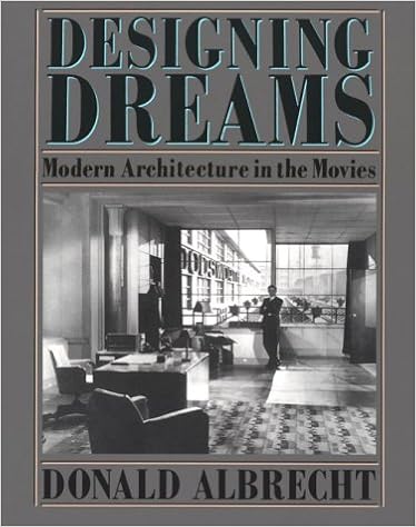 Designing Dreams: Modern Architecture in the Movies (Architecture and Film, 2), by Donald Albrecht Designing Dreams: Modern Architecture in the Movies (Architecture and Film, 2), by Donald Albrecht