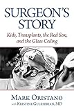 Surgeon's Story: Kids, Transplants, the Red Sox, and the Glass Ceiling by 