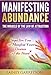 Manifesting Abundance: The Miracle of The Law of Attraction: Steps For You To Manifest Your Desires Of The Heart