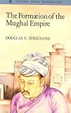 The Formation of the Mughal Empire, Streusand, Douglas E., 0195647882