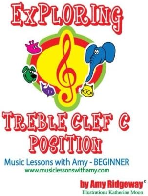 Exploring Treble Clef C Position: Piano Right Hand C Position for the Beginner Piano Student (Music Lessons with Amy for the Beginner) (Volume 1)