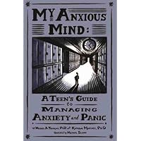 My Anxious Mind: A Teen's Guide to Managing Anxiety and Panic