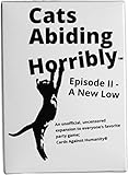 150 New Cards For Horrible People, An Unofficial Expansion Against Humanity, Cats Abiding Horribly: Episode II - A New Low, like Crabs Adjust Humidity Guards Against Insanity Cocks Abreast Hostility