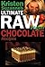 Kristen Suzanne's Ultimate Raw Vegan Chocolate Recipes: Fast & Easy, Sweet & Savory Raw Chocolate Recipes Using Raw Chocolate Powder, Raw Cacao Nibs, and Raw Cacao Butter