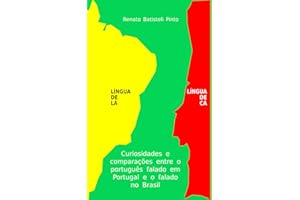 Língua de Lá Língua de Cá: Curiosidades e comparações entre o Português falado no Brasil e o falado em Portugal (Portuguese Edition)