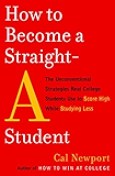 How to Become a Straight-A Student: The Unconventional Strategies Real College Students Use to Score High While Studying Less