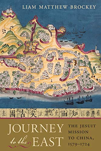 Journey to the East: The Jesuit Mission to China, 1579-1724 by Liam Matthew Brockey