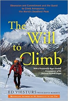 The Will to Climb: Obsession and Commitment and the Quest to Climb Annapurna--the World's Deadliest Peak, by Ed Viesturs The Will to Climb: Obsession and Commitment and the Quest to Climb Annapurna--the World's Deadliest Peak, by Ed Viesturs