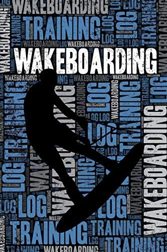 Wakeboarding Training Log and Diary: Wakeboarding Training Journal and Book For Wakeboarder and Instructor - Wakeboarding Notebook Tracker