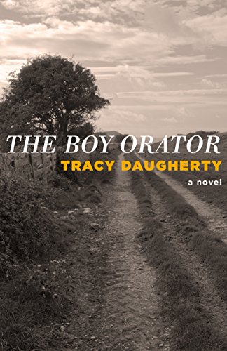 The Boy Orator: A Novel / by Tracy Daugherty. by Tracy Daugherty