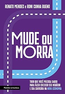 Livro Mude ou morra: Tudo o que você precisa saber para fazer crescer o seu negócio e sua carreira na nova economia
