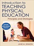 Introduction to Teaching Physical Education With Online Student Resource: Principles and Strategies, Jane Shimon, 0736086455