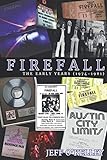 Firefall, The Early Years (1974-1981) by Jeff O'Kelley