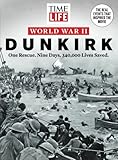 TIME-LIFE World War II: Dunkirk: One Rescue. Nine Days. 340,000 Lives Saved.