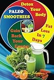 Paleo SMOOTHIES: Delicuous Paleo Smoothies Recipes, Detox Your Body, Gain Back Your Energy and Lose by Madeline Johnson