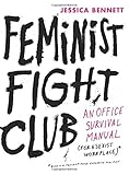 Feminist Fight Club: An Office Survival Manual for a Sexist Workplace