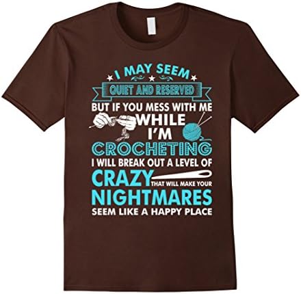 Men's I Quiet Reserved But Don't Mess With Me Crocheting T-Shirt Large Brown