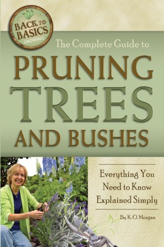 The Complete Guide to Pruning Trees and Bushes: Everything You Need to Know Explained Simply (Back to Basics Growing)