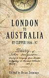 London to Australia by Clipper 1886-87: Diary of John Ferguson during a voyage from London to Sydney by