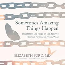 Sometimes Amazing Things Happen: Heartbreak and Hope on the Bellevue Hospital Psychiatric Prison Ward Sometimes Amazing Things Happen: Heartbreak and Hope on the Bellevue Hospital Psychiatric Prison Ward