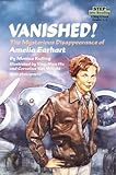 Vanished!: The Mysterious Disappearance of Amelia Earhart
