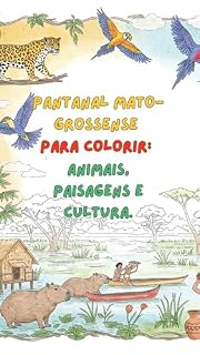 Livro Pantanal Mato-Grossense para Colorir: Animais, Paisagens e Cultura: 80 desenhos 3D