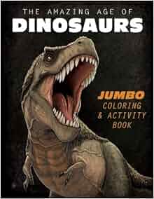 The Amazing Age of Dinosaurs Jumbo Coloring Activity Book