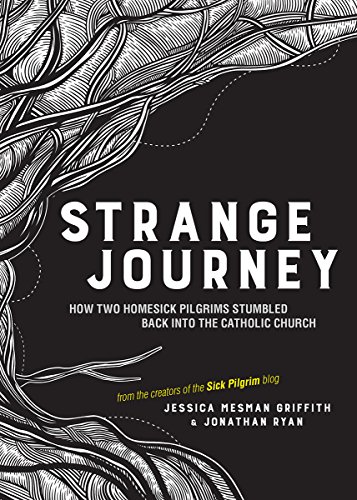 Strange Journey: How Two Homesick Pilgrims Stumbled Back into the Catholic Church