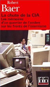 La Chute De La Cia Les Memoires D Un Guerrier De L Ombre Sur Les Fronts De L Islamisme Babelio