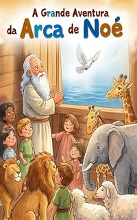 Livro A Grande Aventura da Arca de Noé : Descobrindo os Animais e a Chuva com Noé