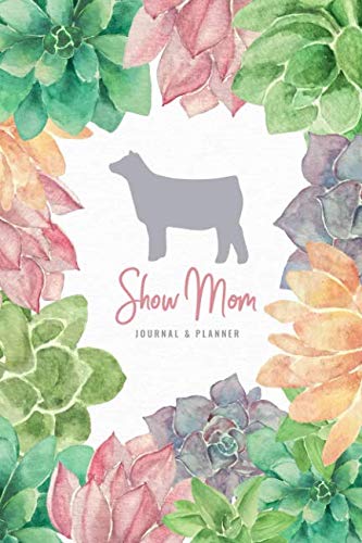 F.r.e.e Show Mom Journal & Planner: Show Heifer Mom Edition with Succulents EPUB