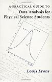 A Practical Guide to Data Analysis for Physical Science Students