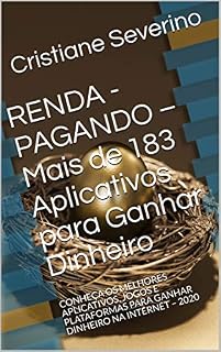 Livro RENDA - PAGANDO – Mais de 183 Aplicativos para Ganhar Dinheiro: CONHEÇA OS MELHORES APLICATIVOS, JOGOS E PLATAFORMAS PARA GANHAR DINHEIRO NA INTERNET – 2020