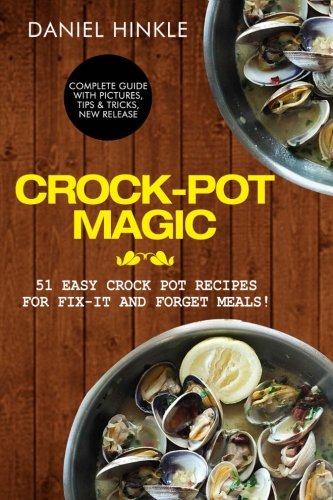 Crock-Pot Magic: 51 Easy Crock Pot Recipes for Fix-It and Forget meals! (DH Kitchen) (Volume 29) by Daniel Hinkle, Marvin Delgado, Ralph Replogle