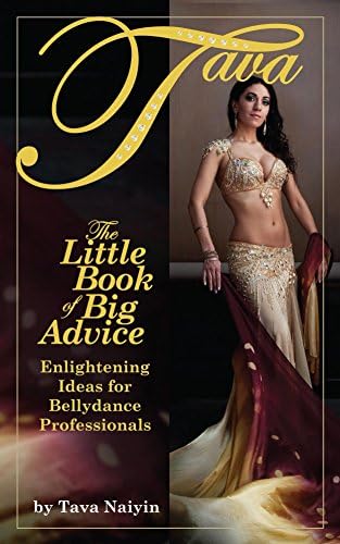 The Little Book of Big Advice: Enlightening Ideas for Bellydance Professionals