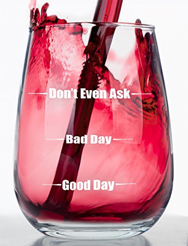 Good Day, Bad Day, Don't Even Ask - Stemless Funny Wine Glass