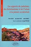 Les apports du judaïsme, du christianisme et de l'islam à la pensée occidentale (Culture et histoire) (French Edition) by 