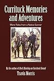 Currituck Memories and Adventures: More Tales from a Native Gunner by