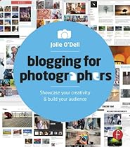 Blogging for Photographers: Explore your creativity  build your audience