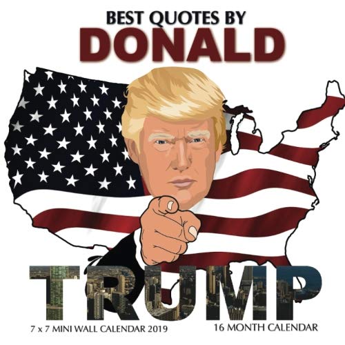 BEST QUOTES BY DONALD TRUMP 7 x 7 Mini Wall Calendar 2019: 16 Month Calendar by Mason Landon