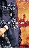Front cover for the book The Gun-Maker's Gift by Matthew Plampin