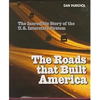 THE ROADS THAT BUILD AMERICA: The Incredible Story of the U.S. Interstate System