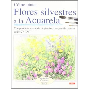 COMO PINTAR FLORES SILVESTRES A LA ACUARELA (Aprender Creando) COMO PINTAR FLORES SILVESTRES A LA ACUARELA (Aprender Creando)