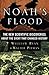 Noah's Flood: The New Scientific Discoveries About The Event That Changed History by 