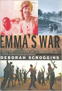 Emma's War: An aid worker, a warlord, radical Islam, and the ...