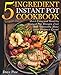 5-Ingredient Instant Pot Cookbook: Quick, Easy and Healthy Instant Pot Recipes That Will Instantly M by Dave Pine