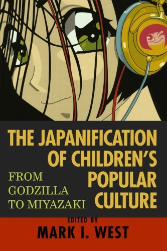 The Japanification of Children's Popular Culture: From Godzilla to Miyazaki