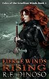 Fierce Winds Rising (Tales of the Ersellian Winds) (Volume 1) by R F Dinoso, K D Dinoso