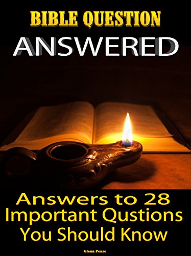 BIBLE QUESTIONS ANSWERED: Answers to 28 important questions by [Pease, Glenn]